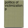 Politics Of Victimization P door Robert Elias