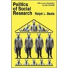 Politics of Social Research door Ralph L. Beals