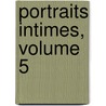 Portraits Intimes, Volume 5 by Adolphe Brisson