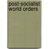 Post-Socialist World Orders door Robert Boardman