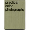 Practical Color Photography door Edward John Wall