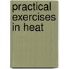 Practical Exercises In Heat door Ernest Smith A. Robson