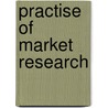 Practise Of Market Research door Yvonne McGivern