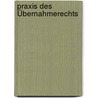 Praxis des Übernahmerechts door Wolfgang König
