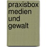 Praxisbox Medien und Gewalt door Günther Gugel