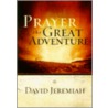 Prayer, the Great Adventure door Dr David Jeremiah