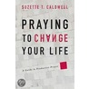 Praying To Change Your Life door Suzette T. Caldwell