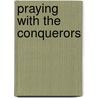 Praying With The Conquerors door Elmer Towns