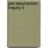 Pre-Resurrection Inquiry Ii door Bartlett L. Blakely