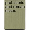 Prehistoric And Roman Essex door James Kemble