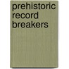 Prehistoric Record Breakers by Unknown