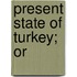 Present State of Turkey; Or