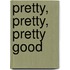 Pretty, Pretty, Pretty Good