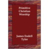 Primitive Christian Worship by James Endell Tyler