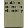 Problem Course in Chemistry door David B. Pugh