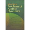Problems Of Atomic Dynamics door Max Born