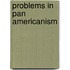 Problems in Pan Americanism