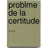 Problme de La Certitude ... door Augusto Vera