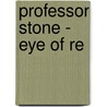 Professor Stone - Eye Of Re door Wayne Skiver