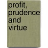 Profit, Prudence And Virtue door Samuel Gregg