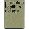 Promoting Health In Old Age door Miriam Bernard