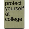 Protect Yourself at College by Thomas M. Kane