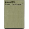 Protector, Lover...Husband? door Maggie Prince