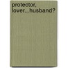 Protector, Lover...Husband? door Maggie Prince
