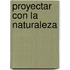 Proyectar Con La Naturaleza