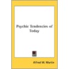 Psychic Tendencies of Today door Alfred W. Martin