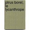 Ptrus Borel, Le Lycanthrope door Jules Claretie