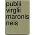Publii Virglii Maronis Neis