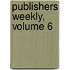 Publishers Weekly, Volume 6 door Company R.R. Bowker