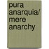 Pura anarquia/ Mere Anarchy
