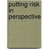 Putting Risk In Perspective by Renee T. White