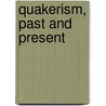 Quakerism, Past And Present by John Stephenson Rowntree