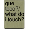 Que toco?/ What Do I Touch? by Liesbeth Slegers