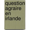Question Agraire En Irlande door Paul Fournier