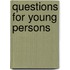 Questions for Young Persons