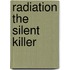 Radiation the Silent Killer