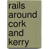 Rails Around Cork And Kerry door Michael Baker