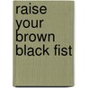 Raise Your Brown Black Fist door Kevin Alberto Sabio
