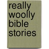 Really Woolly Bible Stories by Dayspring