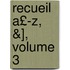 Recueil A£-Z, &], Volume 3