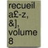 Recueil A£-Z, &], Volume 8