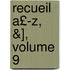 Recueil A£-Z, &], Volume 9
