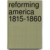 Reforming America 1815-1860 door Joshua D. Rothman