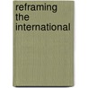 Reframing the International by Wendy B.J. Luttrell