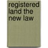 Registered Land the New Law