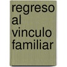 Regreso al Vinculo Familiar door Gordon Neufeld